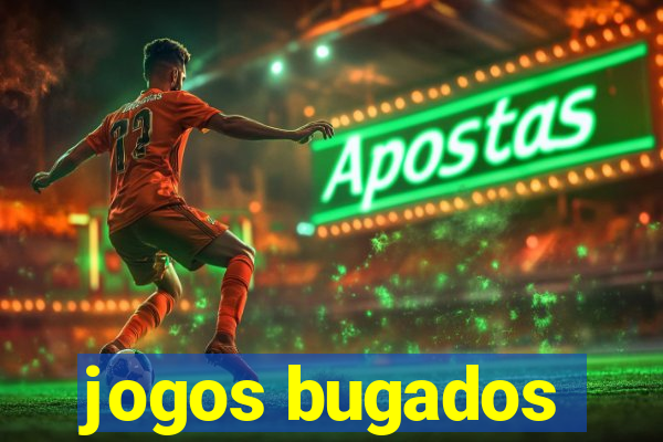 jogos bugados